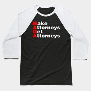 MAGA : Make Attorneys Get Attorneys Baseball T-Shirt